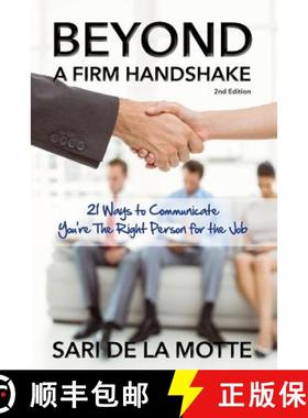 预订 Beyond a Firm Handshake: 21 Ways to Communicate You're the Right Person for the Job [9780692758274]