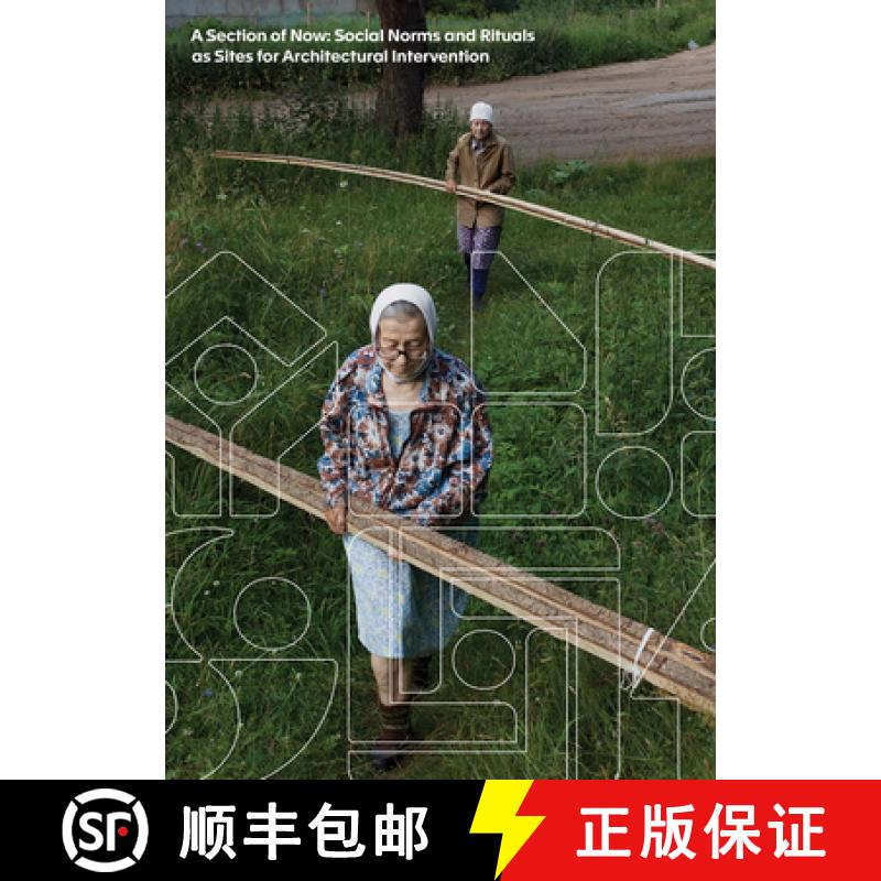 【3-4周达】A Section of Now: Social Norms and Rituals as Sites for Architectural Intervention [9783959055079]