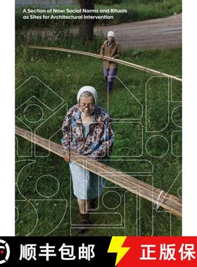 【3-4周达】A Section of Now: Social Norms and Rituals as Sites for Architectural Intervention [9783959055079]