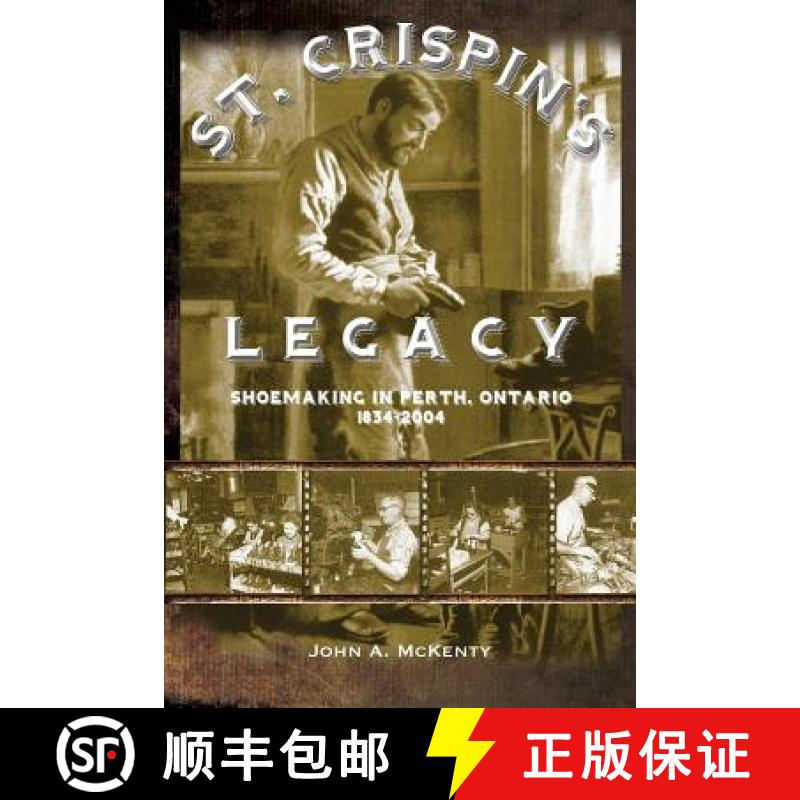 【2-3周达】St. Crispin's Legacy: Shoemaking in Perth, Ontario 1834-2004 [9781460003794]