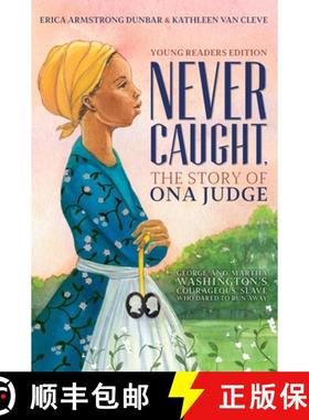 【3-4周达】Never Caught, the Story of Ona Judge: George and Martha Washington's Courageous Slave Who ... [9781534416178]