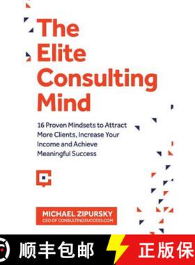 预订 The Elite Consulting Mind: 16 Proven Mindsets to Attract More Clients, Increase Your Income, and... [9781775041108]