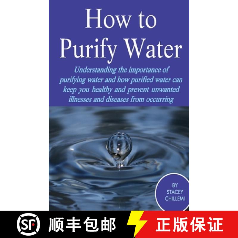 【2-3周达】How to Purify Your Drinking Water: Understanding the Importance of Purifying Water and How... [9781300249580]