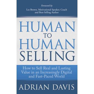 【4周达】Human to Human Selling : How to Sell Real and Lasting Value in an Increasingly Digital and F... [9781614485407]