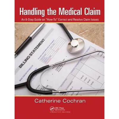 【4周达】Handling the Medical Claim: An 8-Step Guide on How To Correct and Resolve Claim Issues [9781138431874]