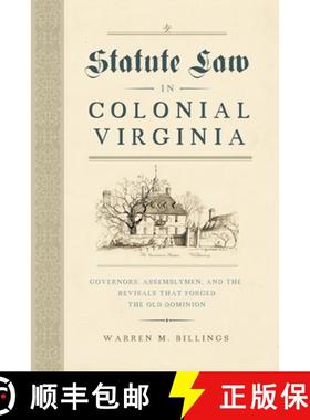 【3-4周达】Statute Law in Colonial Virginia: Governors, Assemblymen, and the Revisals That Forged the... [9780813945644]