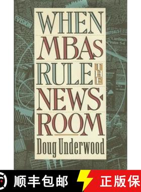 【3-4周达】When MBAs Rule the Newsroom: How the Marketers and Managers Are Reshaping Today's Media [9780231080491]