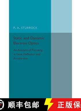【3-4周达】Static and Dynamic Electron Optics: An Account of Focusing in Lens, Deflector and Accelerator [9781316509784]