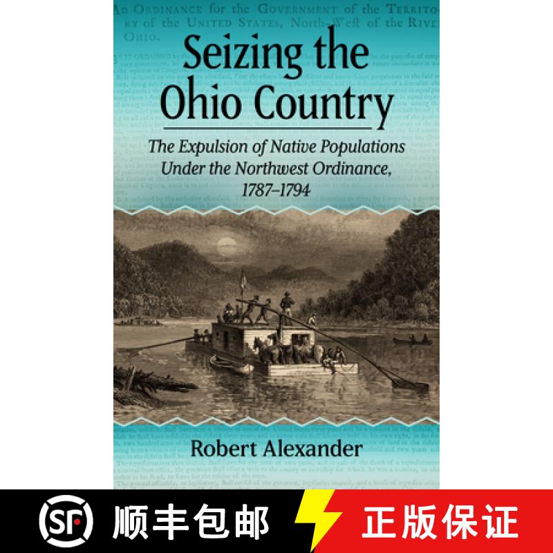 【2-3周达】Seizing the Ohio Country : The Expulsion of Native Populations Under the Northwest Ordinan... [9781476693217]