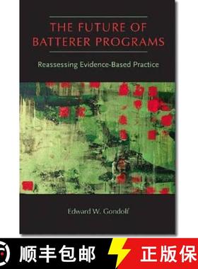 【3-4周达】The Future of Batterer Programs: Reassessing Evidence-Based Practice [9781555537692]