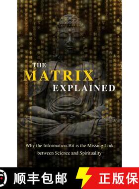 【3-4周达】The Matrix Explained: Why the Information-Bit is the Missing Link between Science and Spir... [9781642374636]