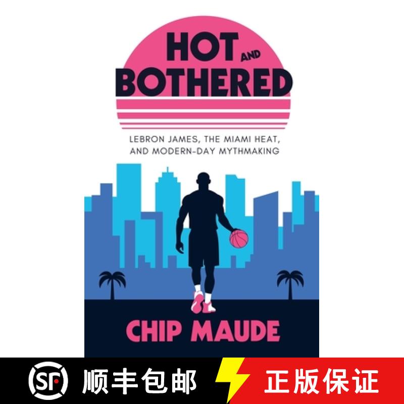 【2-3周达】Hot and Bothered: LeBron James, the Miami Heat, and Modern-day Mythmaking [9798227830852]