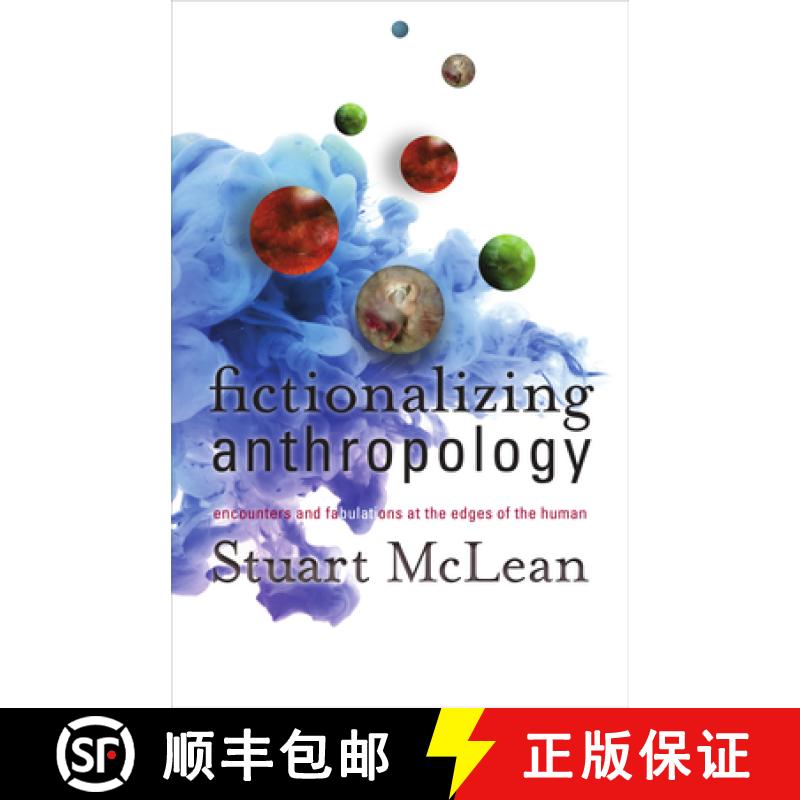 【3-4周达】Fictionalizing Anthropology: Encounters and Fabulations at the Edges of the Human [9781517902728]