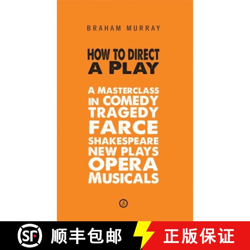 【3-4周达】How to Direct a Play: A Masterclass in Comedy, Tragedy, Farce, Shakespeare, New Plays, Ope... [9781849430418]