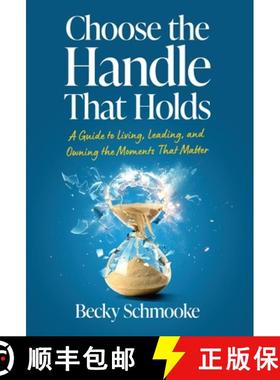 【3-4周达】Choose the Handle That Holds: A Guide to Living, Leading and Owning the Moments That Matter [9798889263388]