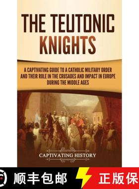 预订 The Teutonic Knights: A Captivating Guide to a Catholic Military Order and Their Role in the Cru... [9781637165065]