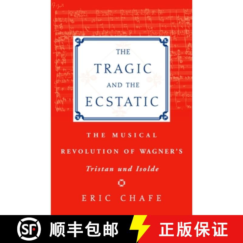【3-4周达】The Tragic and the Ecstatic: The Musical Revolution of Wagner's Tristan and Isolde [9780195176476]