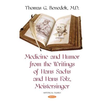 【4周达】Medicine and Humor from the Writings of Hans Sachs and Hans Folz, Meistersinger [9781536138771]