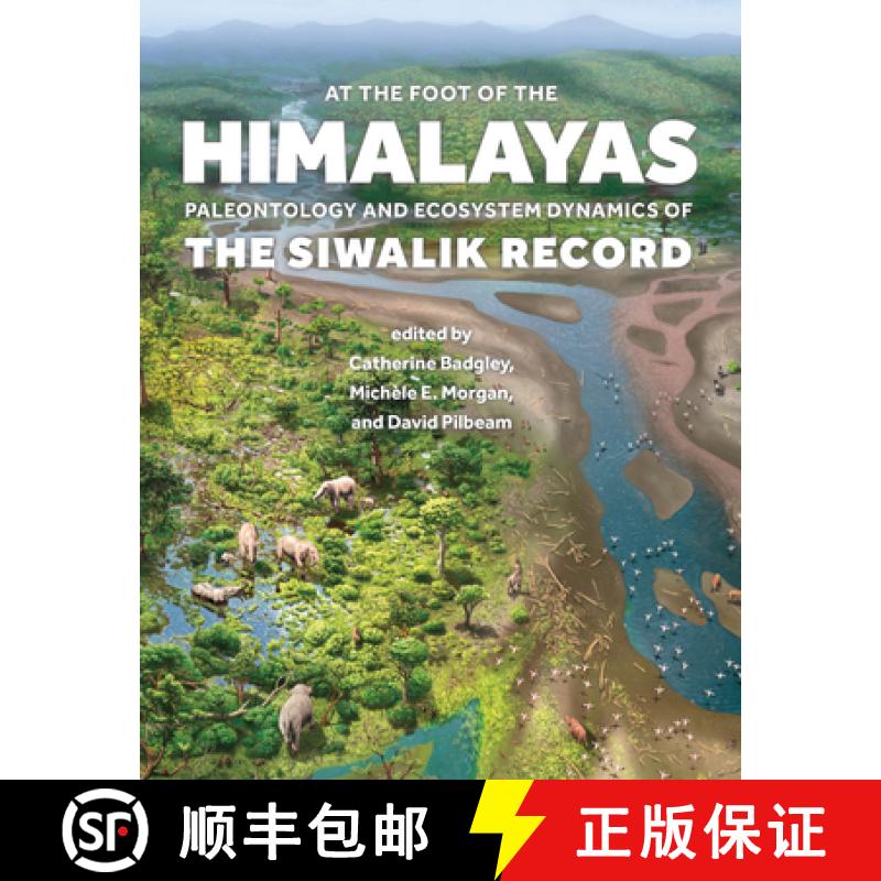 【2-3周达】At the Foot of the Himalayas: Paleontology and Ecosystem Dynamics of the Siwalik Record [9781421450278]