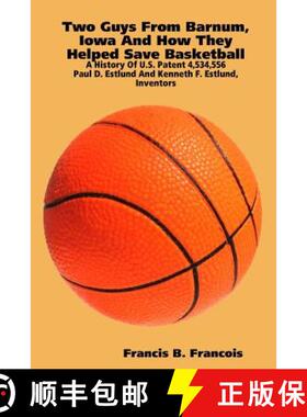 【3-4周达】Two Guys From Barnum, Iowa And How They Helped Save Basketball : A History Of U.S. Patent ... [9780615183428]