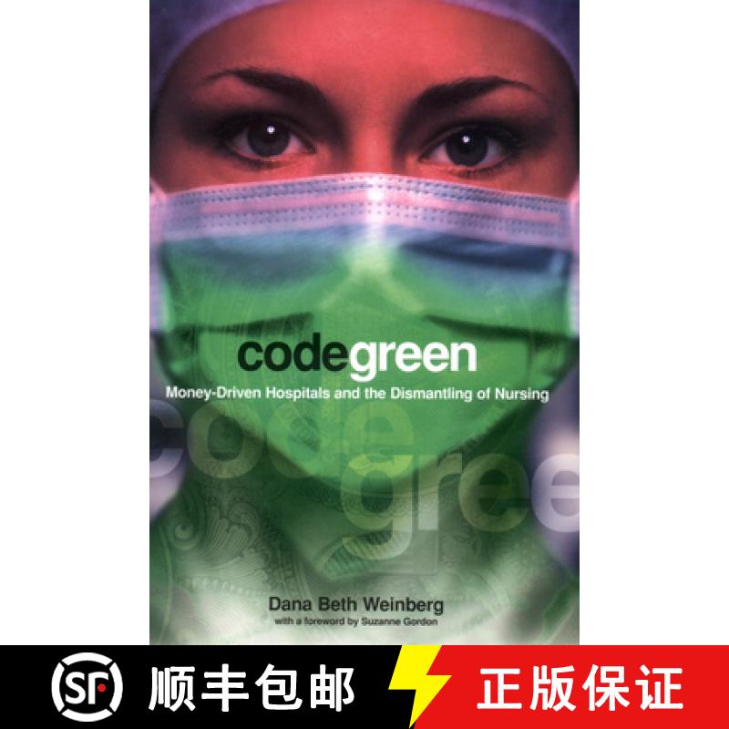 【4周达】Code Green: Money-Driven Hospitals and the Dismantling of Nursing [9780801489198]