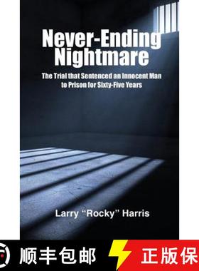 预订 Never-Ending Nightmare: The Trial That Sentenced an Innocent Man to Prison for Sixty-Five Years [9780692041758]