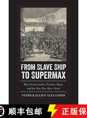 【3-4周达】From Slave Ship to Supermax: Mass Incarceration, Prisoner Abuse, and the New Neo-Slave Novel [9781439914151]