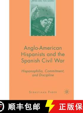 【3-4周达】Anglo-American Hispanists and the Spanish Civil War : Hispanophilia, Commitment, and Disci... [9781349370337]