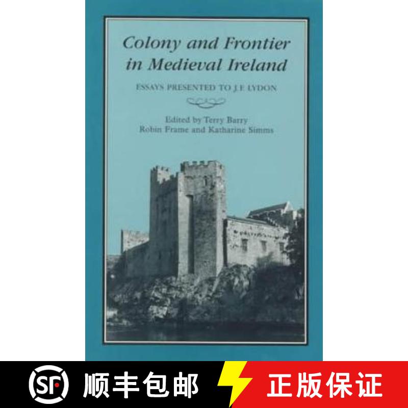 预订 Colony and Frontier in Medieval Ireland: Essays Presented to J.F.Lydon [9781852851224]