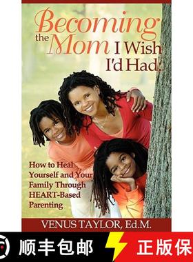 【3-4周达】Becoming the Mom I Wish I'd Had: How to Heal Yourself and Your Family Through HEART-Based ... [9780982318607]