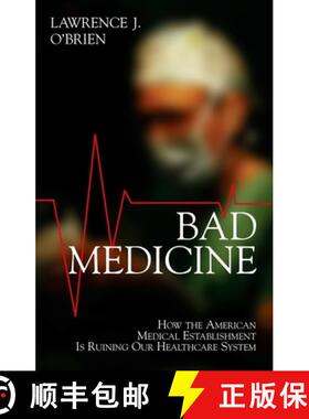 【3-4周达】Bad Medicine : How the American Medical Establishment Is Ruining Our Healthcare System [9781591024347]