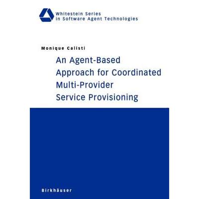 【4周达】An Agent-Based Approach for Coordinated Multi-Provider Service Provisioning [9783764369224]