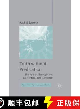 【3-4周达】Truth without Predication : The Role of Placing in the Existential There-Sentence [9781349503216]
