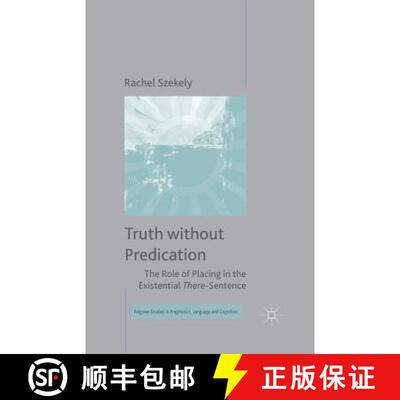 【3-4周达】Truth without Predication : The Role of Placing in the Existential There-Sentence (1st ed.... [9781349503216]