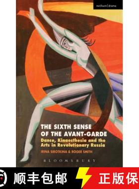 预订 The Sixth Sense of the Avant-Garde: Dance, Kinaesthesia and the Arts in Revolutionary Russia [9781350014312]