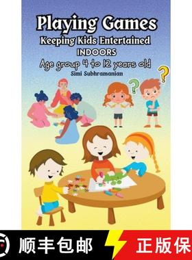 【3-4周达】Playing Games: Keeping Kids Entertained Indoors - Age Group 4 to 12 Years Old [9798223048015]
