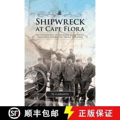 【3-4周达】Shipwreck at Cape Flora: The Expeditions of Benjamin Leigh Smith, England's Forgotten Arct... [9781552387054]