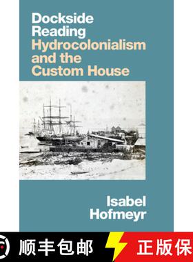 【3-4周达】Dockside Reading: Hydrocolonialism and the Custom House [9781478015123]