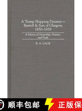 【3-4周达】精装 A Tramp Shipping Dynasty - Burrell & Son of Glasgow, 1850-1939: A History of Ownershi... [9780313303463]