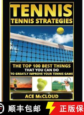 预订 Tennis: Tennis Strategies: The Top 100 Best Things That You Can Do To Greatly Improve Your Tenni... [9781640482036]