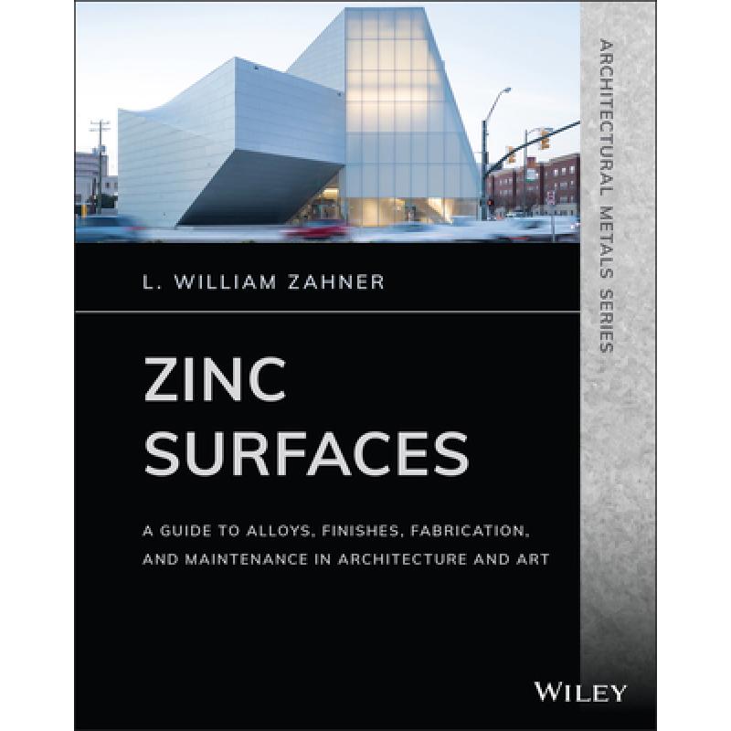 【4周达】Zinc Surfaces: A Guide To Alloys, Finishes, Fabrication And Maintenance In Architecture And...[9781119541615]-封面