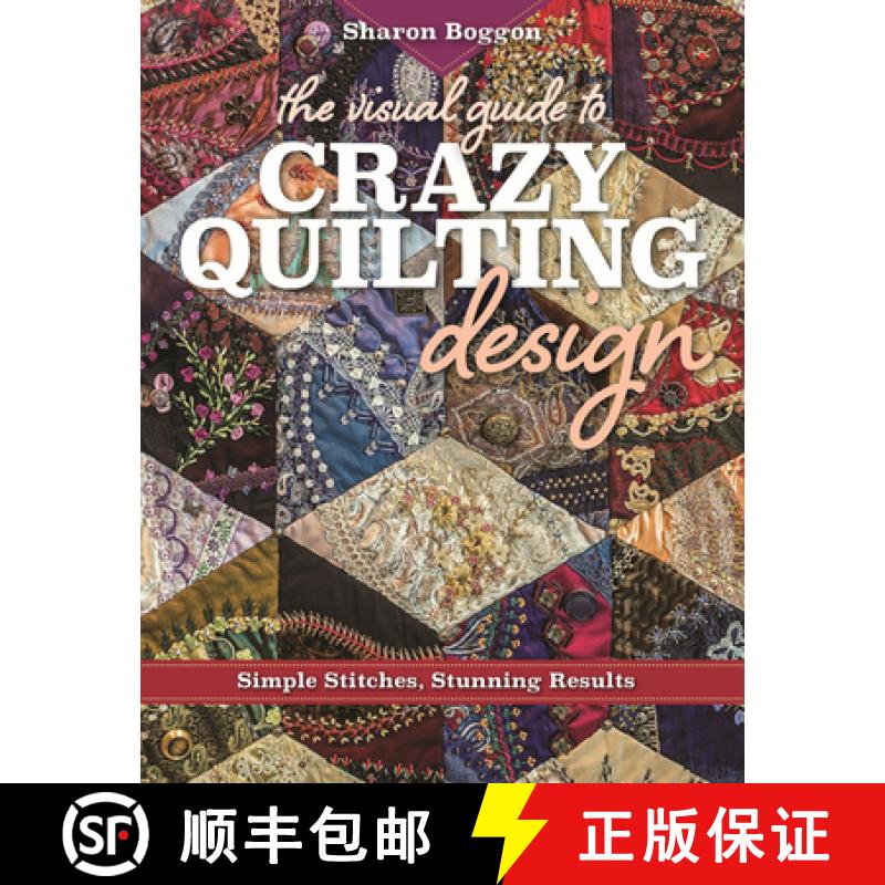【2-3周达】The Visual Guide to Crazy Quilting Design: Simple Stitches, Stunning Results [9781617453618]