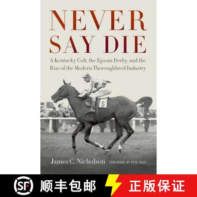 【3-4周达】精装 Never Say Die: A Kentucky Colt, the Epsom Derby, and the Rise of the Modern Thoroughb... [9780813141671]