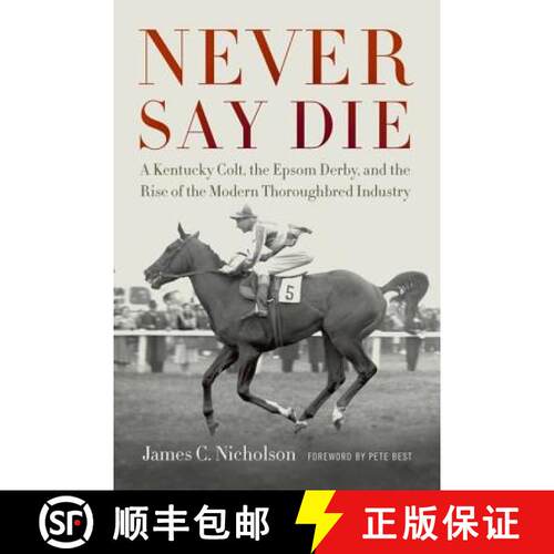 【3-4周达】精装 Never Say Die: A Kentucky Colt, the Epsom Derby, and the Rise of the Modern Thoroughb... [9780813141671]