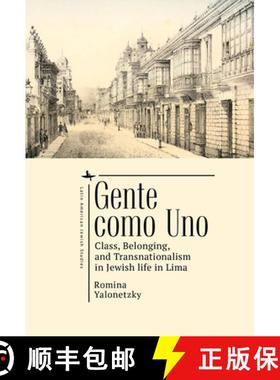 【3-4周达】Gente como Uno : Class, Belonging, and Transnationalism in Jewish Life in Lima [9781644697429]