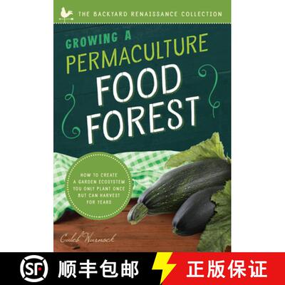 预订 Growing a Permaculture Food Forest: How to Create a Garden Ecosystem You Only Plant Once But Can... [9781945547331]