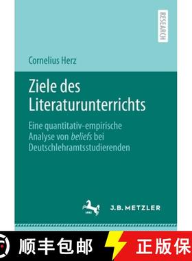 【3-4周达】Ziele des Literaturunterrichts : Eine quantitativ-empirische Analyse von beliefs bei Deuts... [9783662638583]
