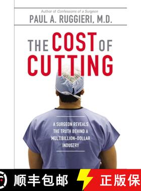 【3-4周达】The Cost of Cutting: A Surgeon Reveals the Truth Behind a Multibillion-Dollar Industry [9780425272312]