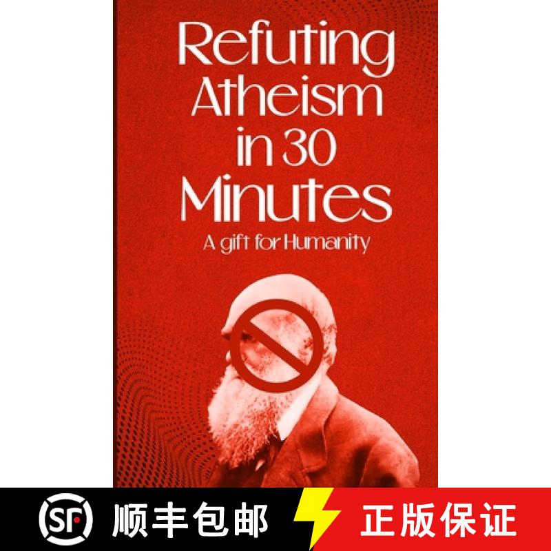 【2-3周达】Refuting Atheism In 30 Minutes a gift for humanity [9798989623907]