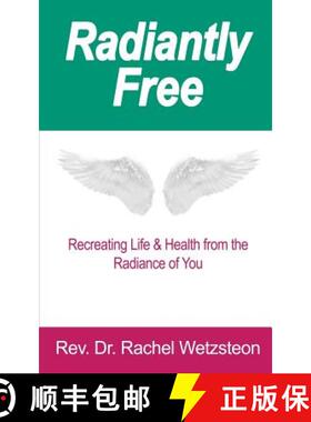 预订 Radiantly Free: Recreating Life & Health from the Radiance of You [9780999708408]